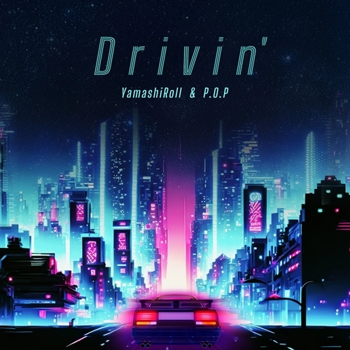 YamashiRoll & P.O.P / Love Session（feat. MAIKA, KAJA） / Drivin'（feat. MAIKA） / Love Session (feat. MAIKA, KAJA) / Drivin' (feat. MAIKA)