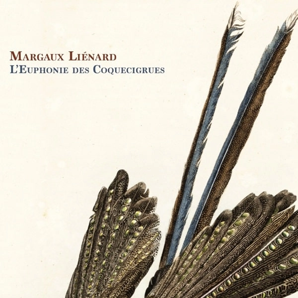 MARGAUX LIENARD / マルゴー・リエナール / L'EUPHONIE DES COQUECIGRUES