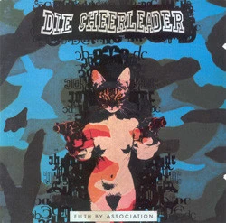 DIE CHEERLEADER / FILTH BY ASSOCIATION