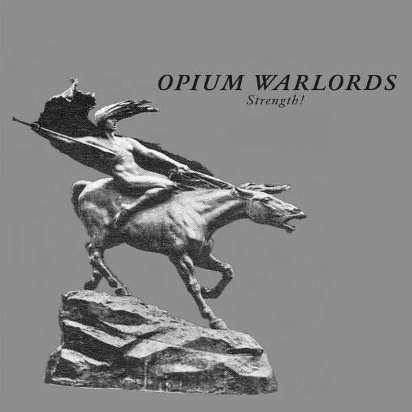 OPIUM WARLORDS / STRENGTH!