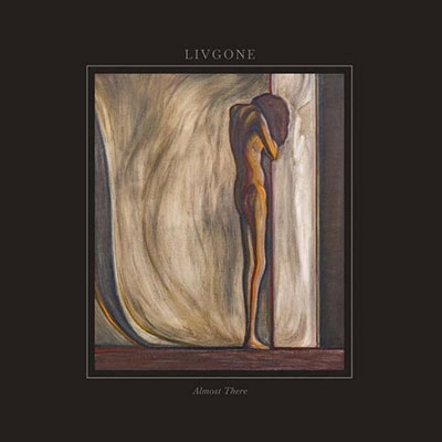 LIVGONE / ALMOST THERE