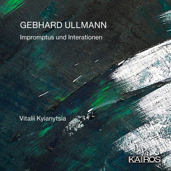 VITALII KYIANYTSIA / ヴィタリー・キアニーツィア / GEBHARD ULLMANN:IMPROMPTUS UND INTERATIONEN