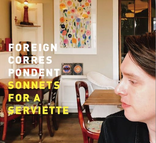FOREIGN CORRESPONDENT / フォリン・コレスポンデント / SONNETS FOR A SERVIETTE