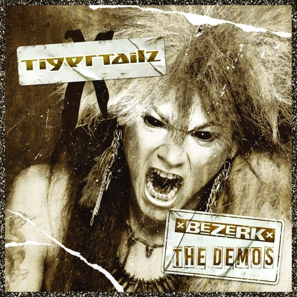 TIGERTAILZ / タイガーテイルズ / BEZERK: THE DEMOS