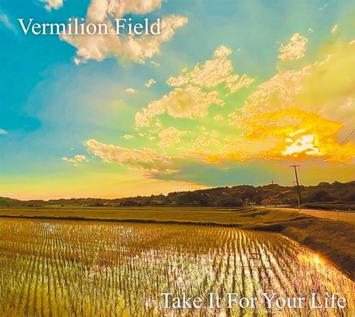VERMILION FIELD / ヴァーミリオン・フィールド / TAKE IT FOR YOUR LIFE