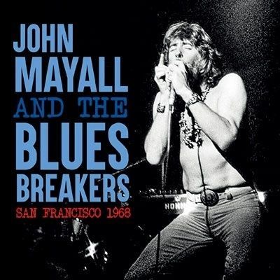 JOHN MAYALL & THE BLUESBREAKERS / ジョン・メイオール&ザ・ブルースブレイカーズ / SAN FRANCISCO 1968 <限定盤>（+3）