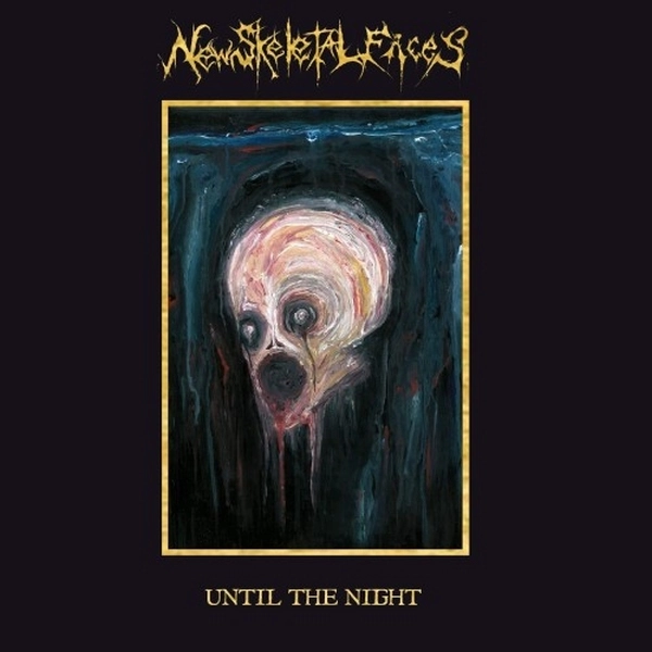NEW SKELETAL FACES / UNTIL THE NIGHT
