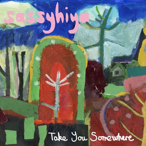 SASSYHIYA / サッシーヒヤ / TAKE YOU SOMEWHERE (LP)