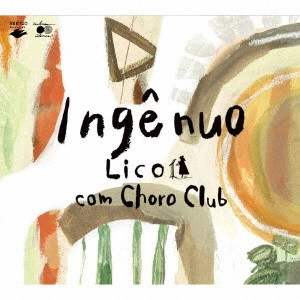 LICO & CHORO CLUB / リコ & ショーロクラブ / インジェヌオ / INGENUO