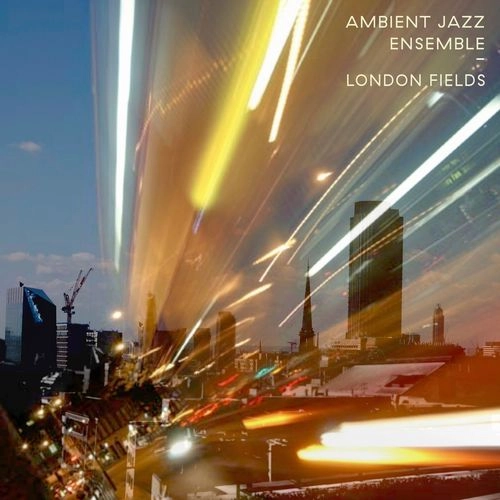 AMBIENT JAZZ ENSEMBLE / アンビエント・ジャズ・アンサンブル / LONDON FIELDS