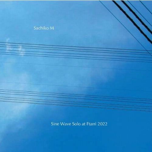 SACHIKO M / サチコM / Sine Wave Solo at Ftarri 2022