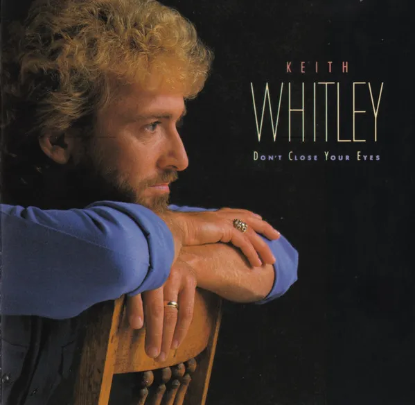 KEITH WHITLEY / DON'T CLOSE YOUR EYES