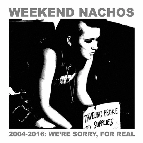 WEEKEND NACHOS / 2004-2016 : WE'RE SORRY, FOR REAL (2LP)