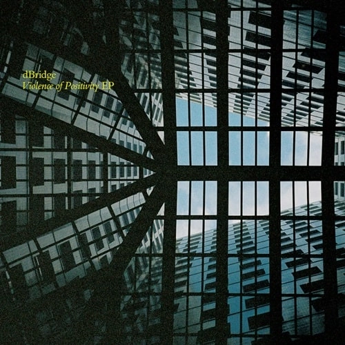 DBRIDGE / VIOLENCE OF POSITIVITY