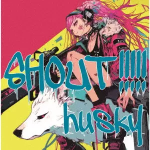 husky / SHOUT!!!!!