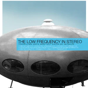LOW FREQUENCY IN STEREO / ロー・フリークエンシー・イン・ステレオ / TRAVELLING ANTS WHO GOT EATEN BY MOSKUS