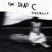 THE DEAD C / ザ・デッドC / EUSA KILLS