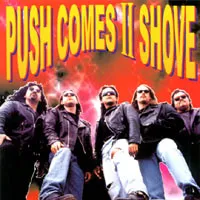 PUSH COMES II SHOVE / DEAL WITH I