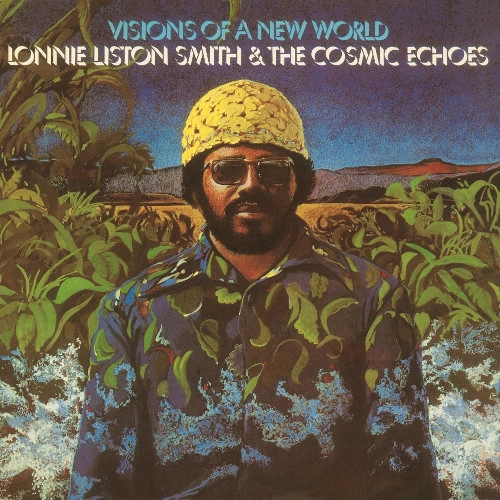 LONNIE LISTON SMITH & THE COSMIC ECHOES / ロニー・リストン・スミス&コズミック・エコーズ / ビジョンズ・オブ・ア・ニュー・ワールド