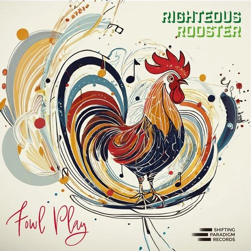 RIGHTEOUS ROOSTER / FOWL PLAY