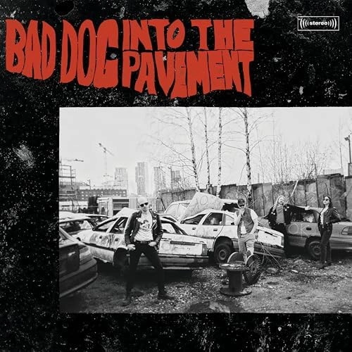 BAD DOG / INTO THE PAVEMENT