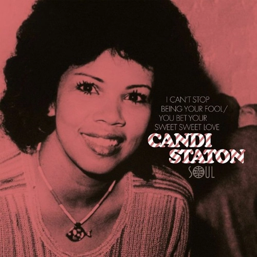 CANDI STATON / キャンディ・ステイトン / I CAN'T STOP BEING YOUR FOOL / YOU BET YOUR SWEET, SWEET LOVE