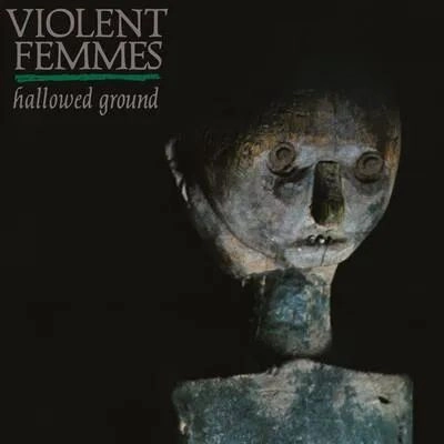 VIOLENT FEMMES / ヴァイオレント・ファムズ / HALLOWED GROUND