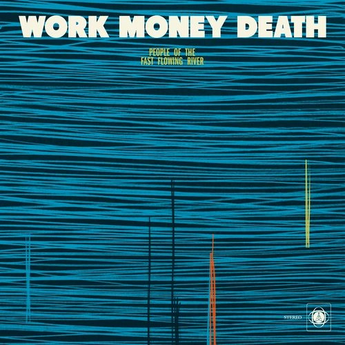 WORK MONEY DEATH / ワーク・マネー・デス / PEOPLE OF THE FAST FLOWING RIVER