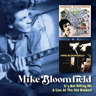 MIKE BLOOMFIELD / マイク・ブルームフィールド / IT'S NOT KILLING ME + LIVE AT THE OLD WALDORF (2CD)