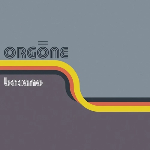 ORGONE / オルゴン / BACANO / BACANO 