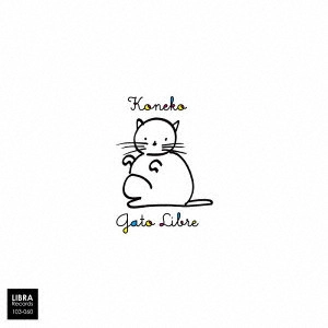 GATO LIBRE / ガトー・リブレ(藤井郷子) / コネコ / KONEKO
