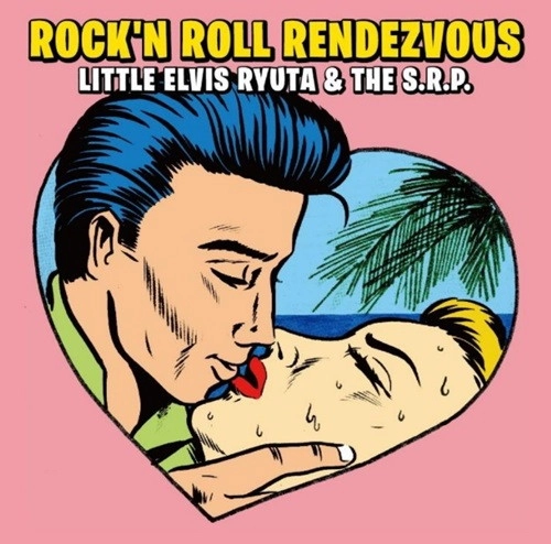 LITTLE ELVIS RYUTA & THE S.R.P. / リトルエルビスリュウタ / ROCK'N ROLL RENDEZVOUS