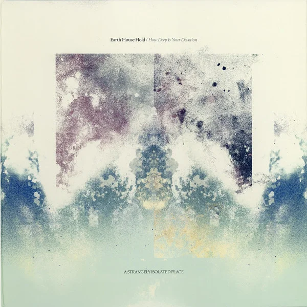 EARTH HOUSE HOLD / HOW DEEP IS YOUR DEVOTION
