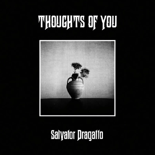 SALVATOR DRAGATTO / THOUGHTS OF YOU