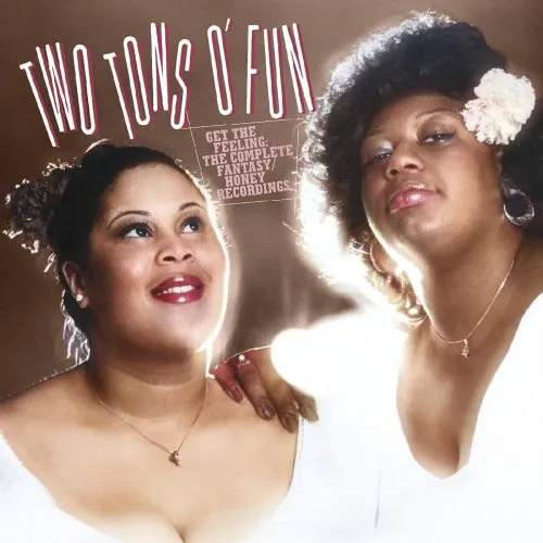 TWO TONS O' FUN / GET THE FEELNG:THE COMPLETE FANTASY/HONEY RECORDINGS