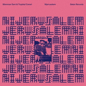 MAMMAN SANI & TROPIKAL CAMEL / ママン・サニ & トロピカル・キャメル / Nijerusalem