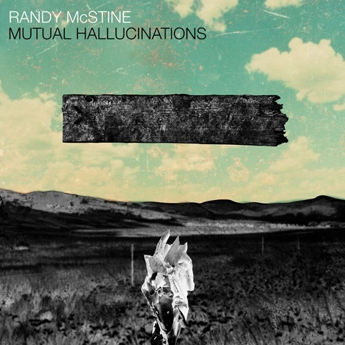 RANDY MCSTINE / MUTUAL HALLUCINATIONS