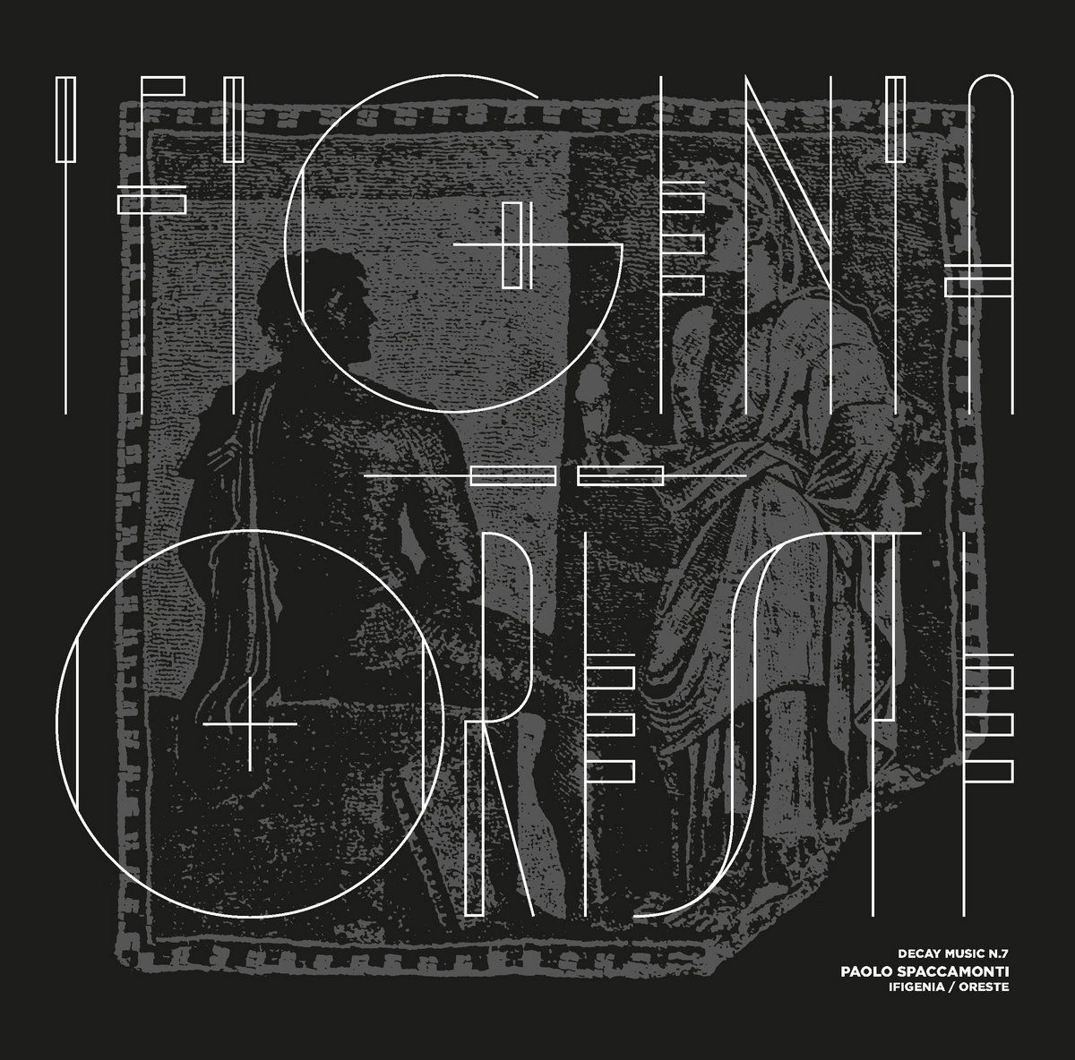 PAOLO SPACCAMONTI / DECAY MUSIC N.7: IFIGENIA/ORESTE