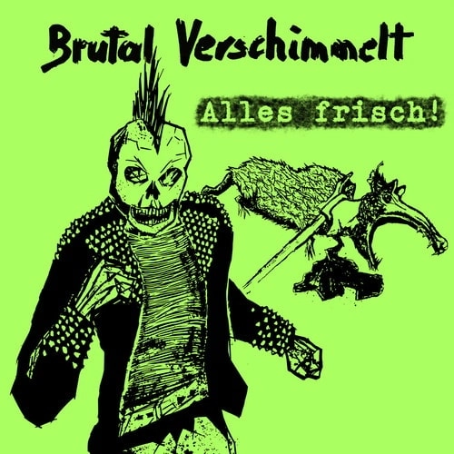 BRUTAL VERSCHIMMELT / ALLES FRISCH!