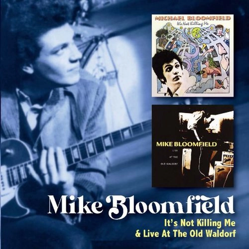 MIKE BLOOMFIELD / マイク・ブルームフィールド / イッツ･ノット･キリング･ミー＆ライブ･アット･ジ･オールド･ウォルドルフ