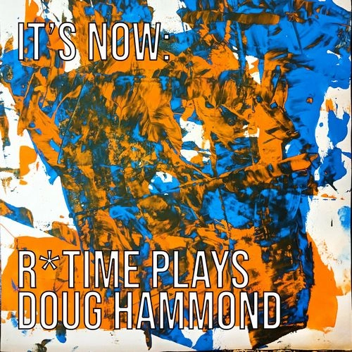 REUT REGEV / IT'S NOW: R*TIME PLAYS DOUG HAMMOND