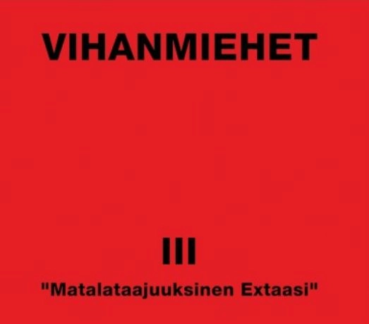 VIHANMIEHET / MATALATAAJUKSINEN EXTAASI
