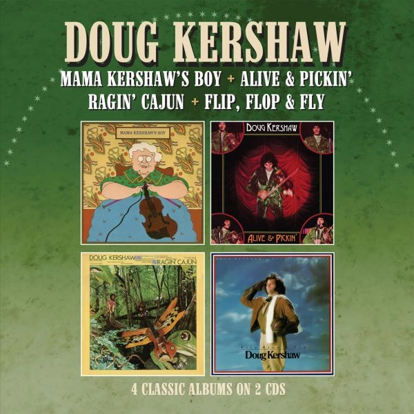 DOUG KERSHAW / ダグ・カーショウ / MAMA KERSHAW'S BOY + ALIVE & PICKIN' + RAGIN' CAJUN + FLIP, FLOP & FLY (2CD)