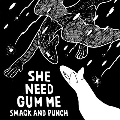 SMACK AND PUNCH / SHE NEED GUM ME