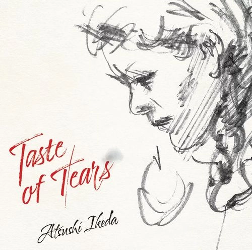 ATSUSHI IKEDA / 池田篤 / Taste of Tears