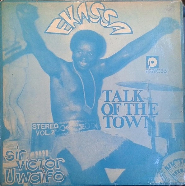 SIR VICTOR UWAIFO & HIS MELODY MAESROES / TALK OF THE TOWN - EKASSA