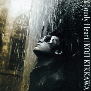 KOJI KIKKAWA / 吉川晃司 / Cloudy Heart