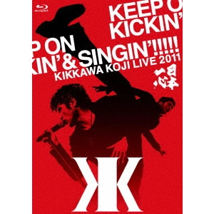 KOJI KIKKAWA / 吉川晃司 / KIKKAWA KOJI LIVE 2011 KEEP ON KICKIN’ & SINGIN’!!!!! ~日本一心~