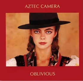 AZTEC CAMERA / アズテック・カメラ / OBLIVIOUS