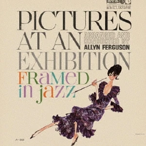 ALLYN FERGUSON / アリン・ファーガソン / フレイムド・イン・ジャズ~展覧会の絵